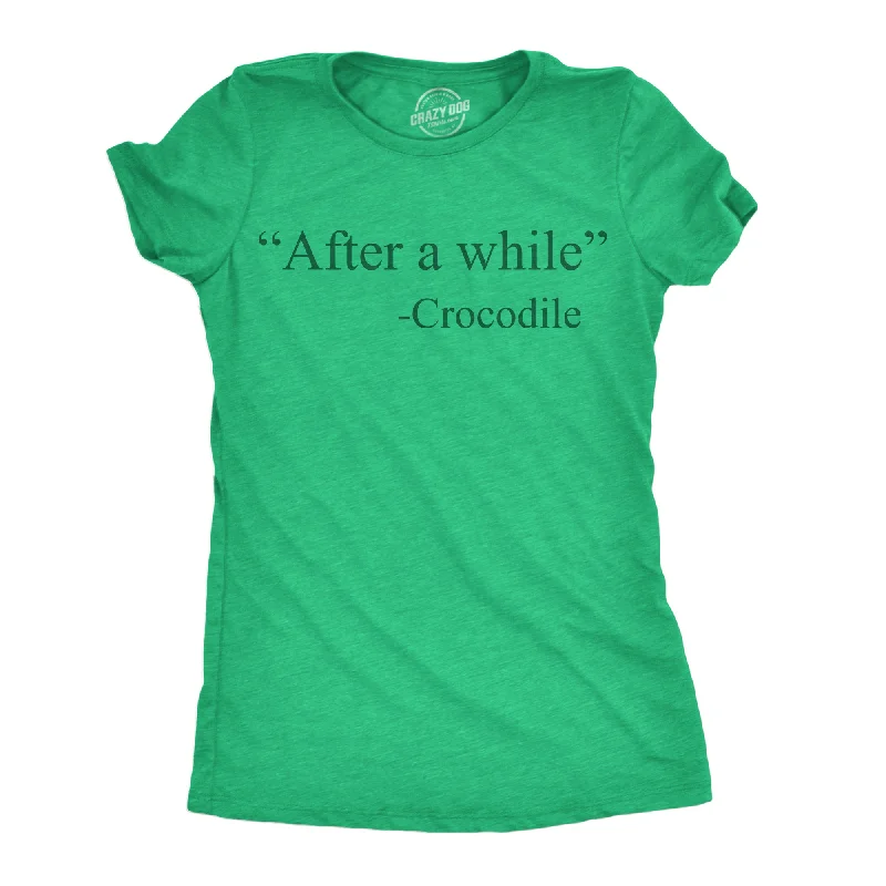 After A While Crocodile Women's T Shirt