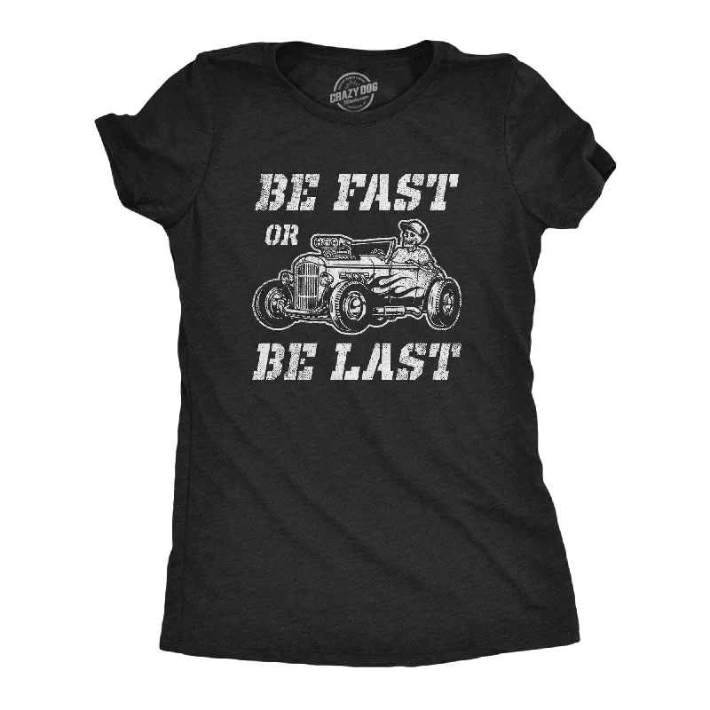 Be Fast Or Be Last Women's T Shirt