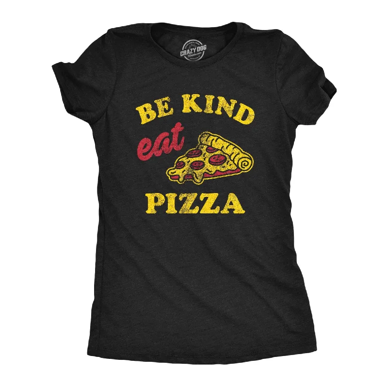 Be Kind Eat Pizza Women's T Shirt