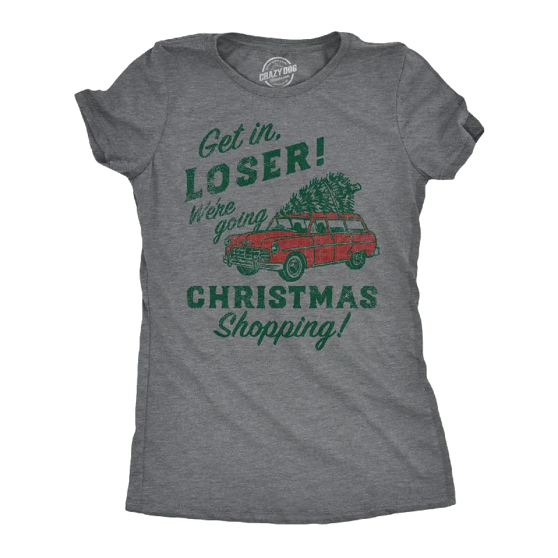 Get In Loser Were Going Christmas Shopping Women's T Shirt