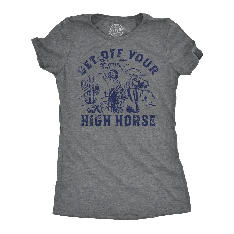 Get Off Your High Horse Women's T Shirt