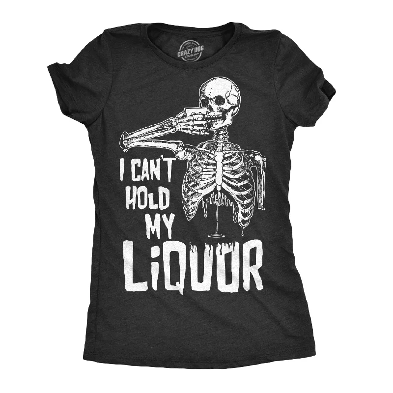 I Can't Hold My Liquor Women's T Shirt