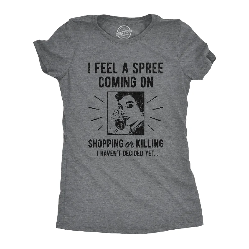 I Feel A Spree Coming On Women's T Shirt