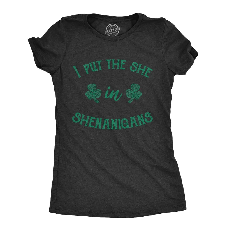 I Put The She In Shenanigans Women's T Shirt