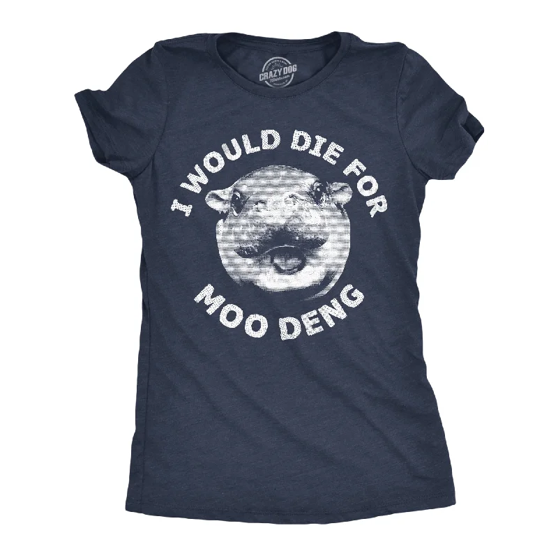 I Would Die For Moo Deng Women's T Shirt