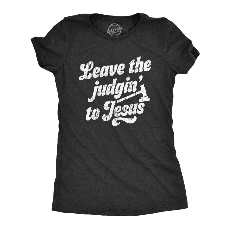 Leave The Judgin To Jesus Women's T Shirt