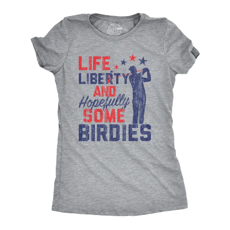 Life, Liberty, And Hopefully Some Birdies Women's T Shirt