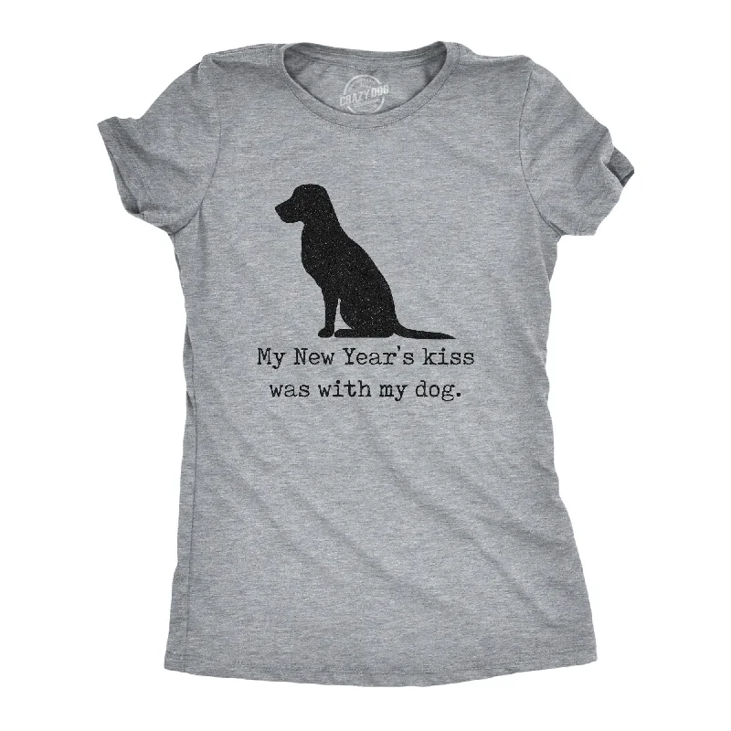 My New Years Kiss Was With My Dog Women's T Shirt