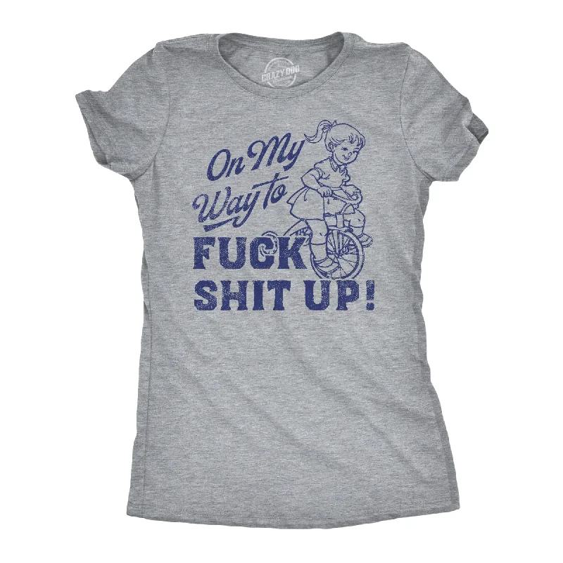 On My Way to F Shit Up Women's T Shirt