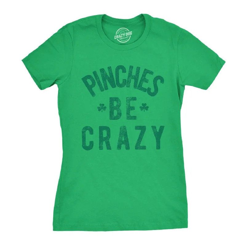 Pinches Be Crazy Women's T Shirt