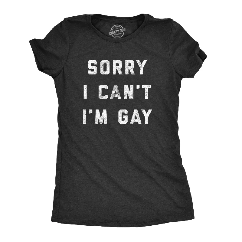 Sorry I Can't I'm Gay Women's T Shirt