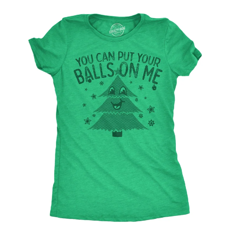 You Can Put Your Balls On Me Women's T Shirt