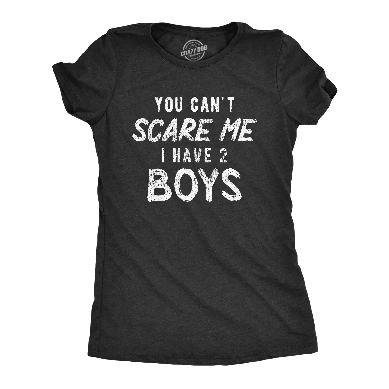 You Can't Scare Me I Have Two Boys Women's T Shirt